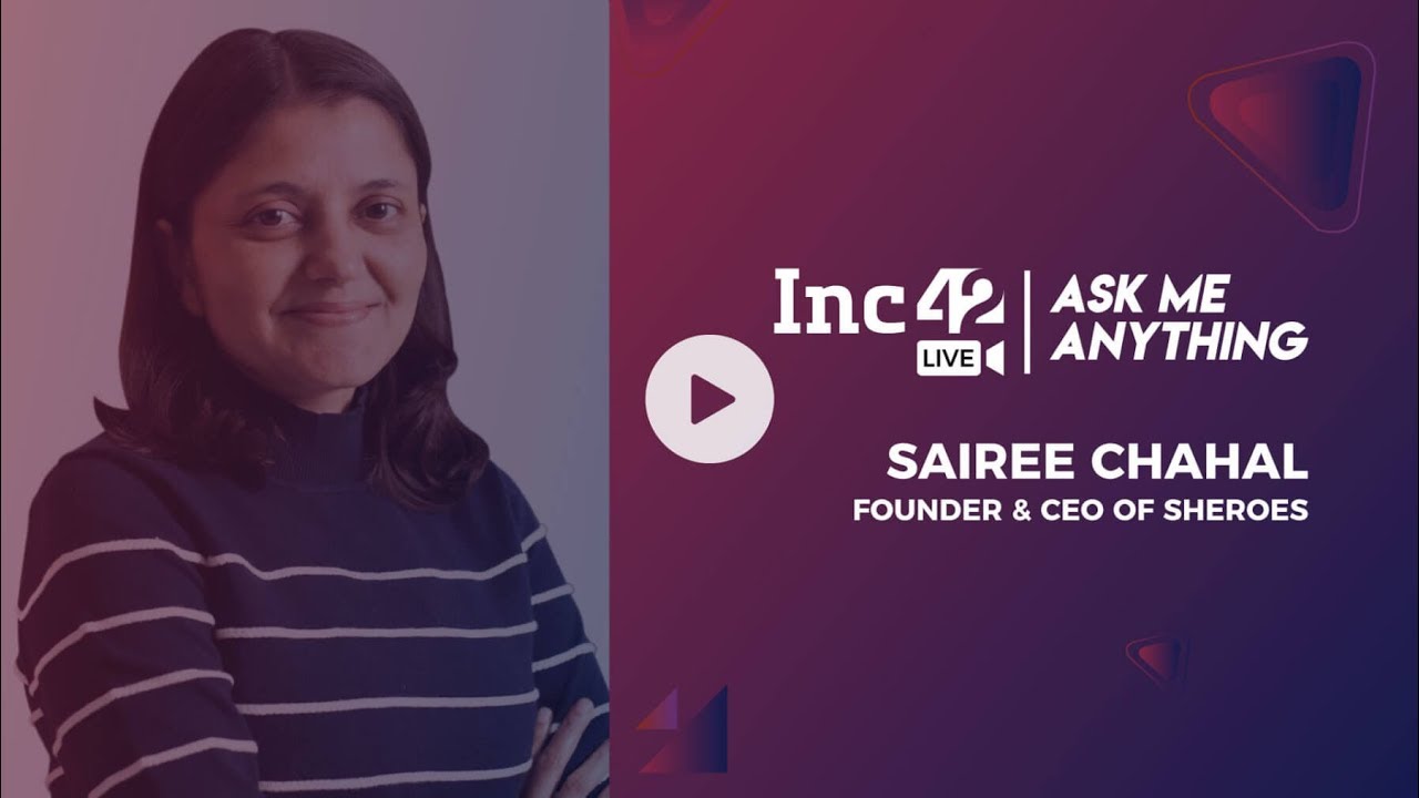 INC42 – AMA With Sairee Chahal, Founder & CEO, Sheroes | Inc42